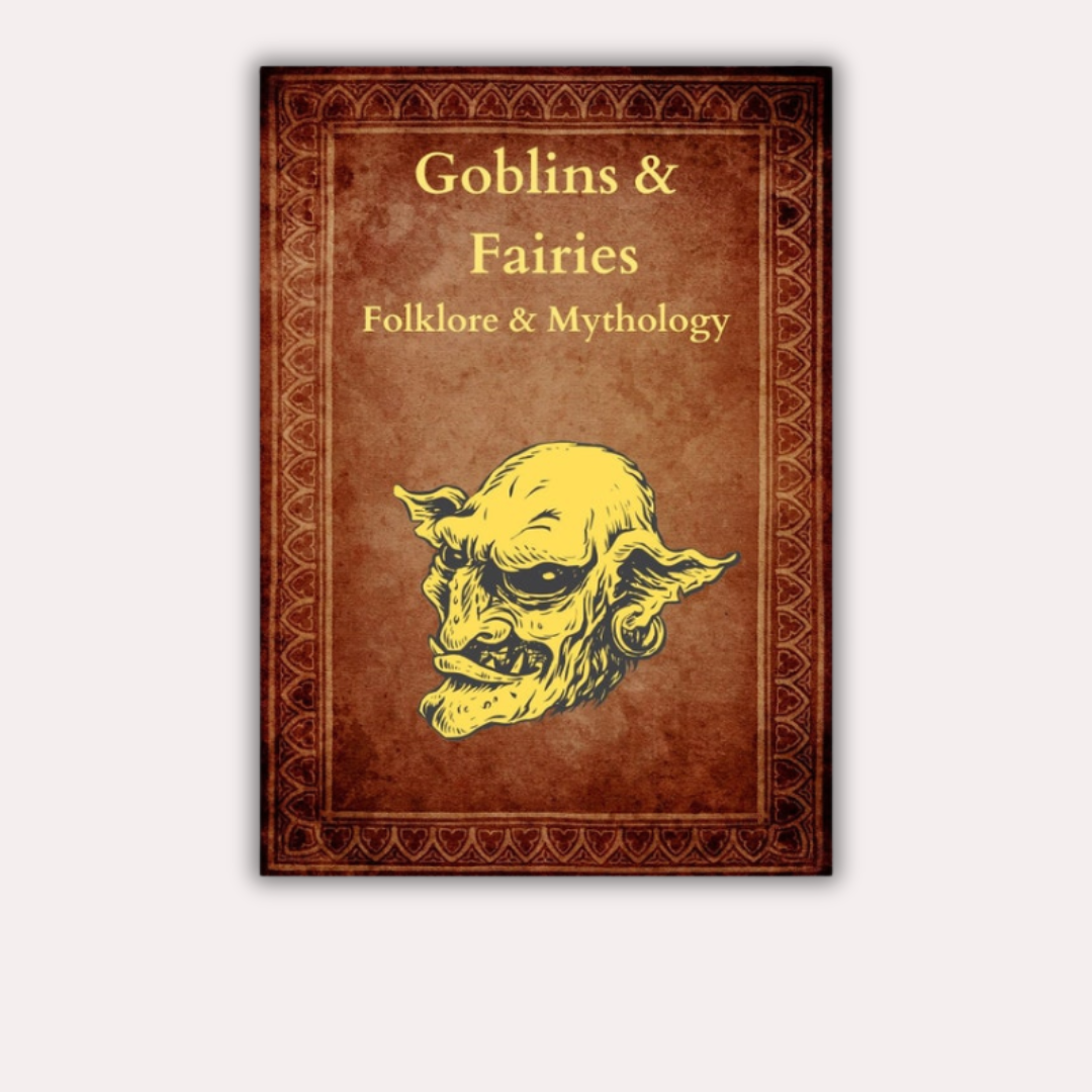 Goblins and Fairies: An Antique Witchcraft Grimoire with 117 Pages of Spells, Mythology, and Occult Practices